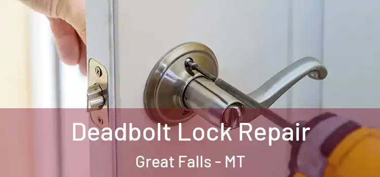  Deadbolt Lock Repair Great Falls - MT