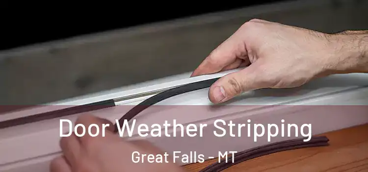 Door Weather Stripping Great Falls - MT