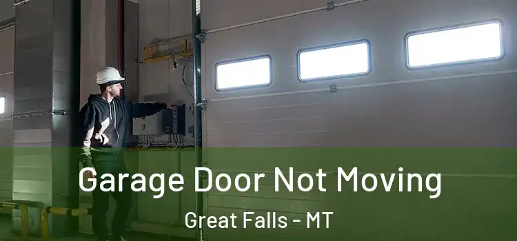  Garage Door Not Moving Great Falls - MT